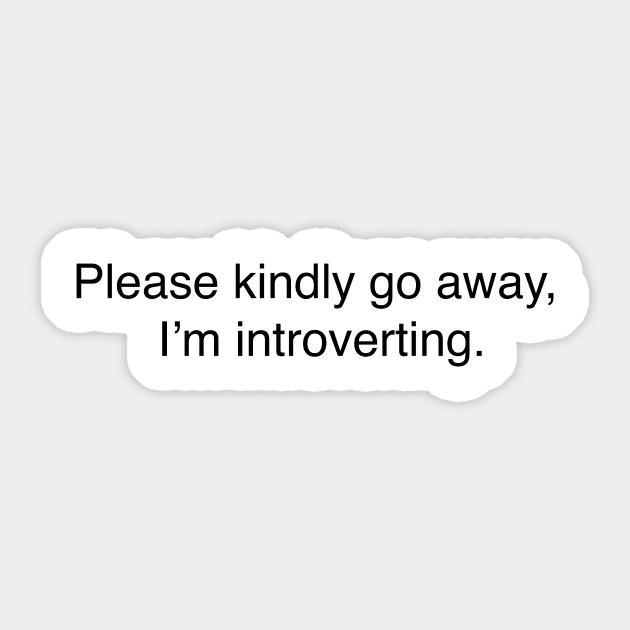 Please kindly go away, I’m introverting. Sticker by ScrambledPsychology